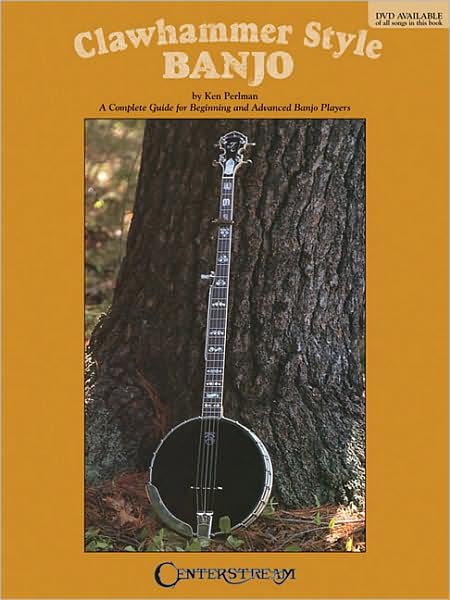 Clawhammer Style Banjo: A Complete Guide for Beginning and Advanced Banjo Players