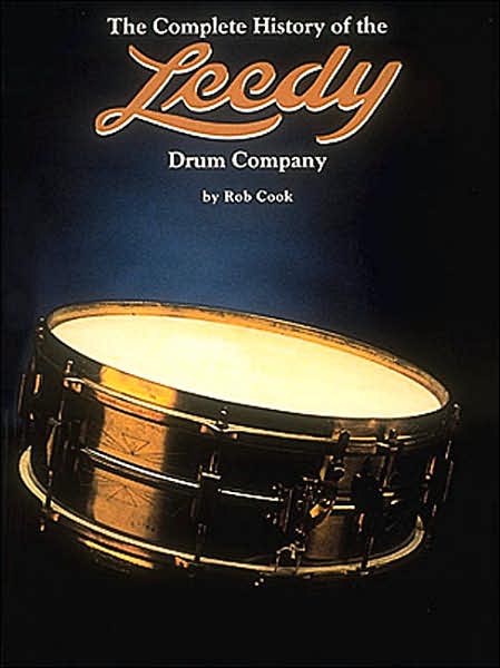 The Complete History of the Leedy Drum Company: Once the Largest Drum Company in the World