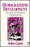 Democratizing Development: The Role of Voluntary Organizations
