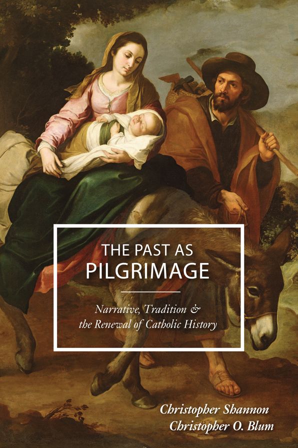 The Past as Pilgrimage: Narrative, Tradition and the Renewal of Catholic History