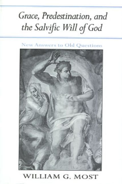 Grace Predestination & Salvific Will God: New Answers To Old Questions