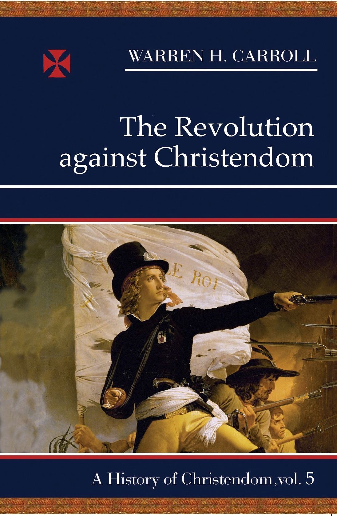 The Revolution Against Christendom: A History of Christendom