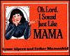 Oh Lord, I Sound Just Like Mama