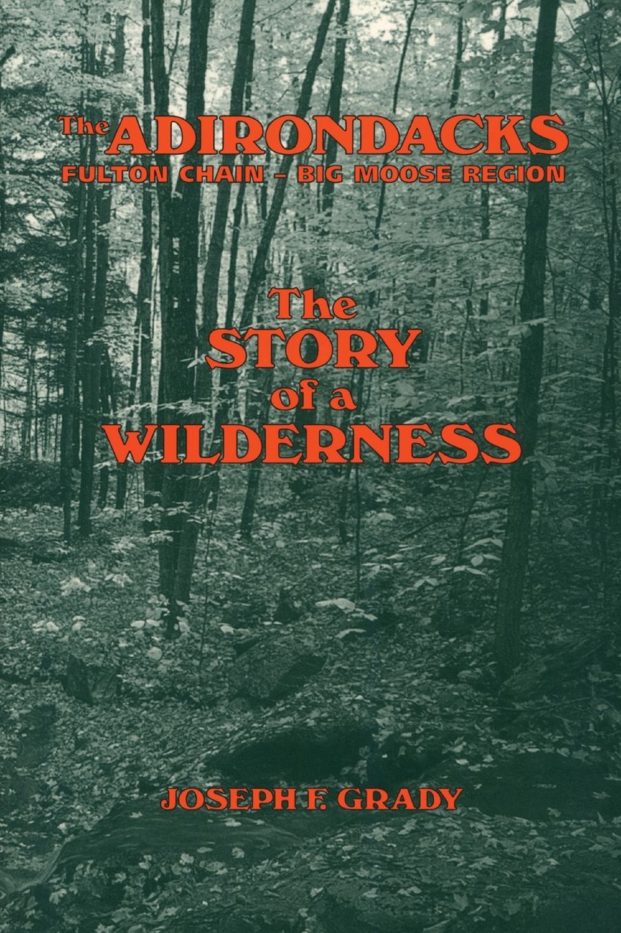 The Adirondacks: Fulton Chain Big Moose Region: The Story of A Wilderness