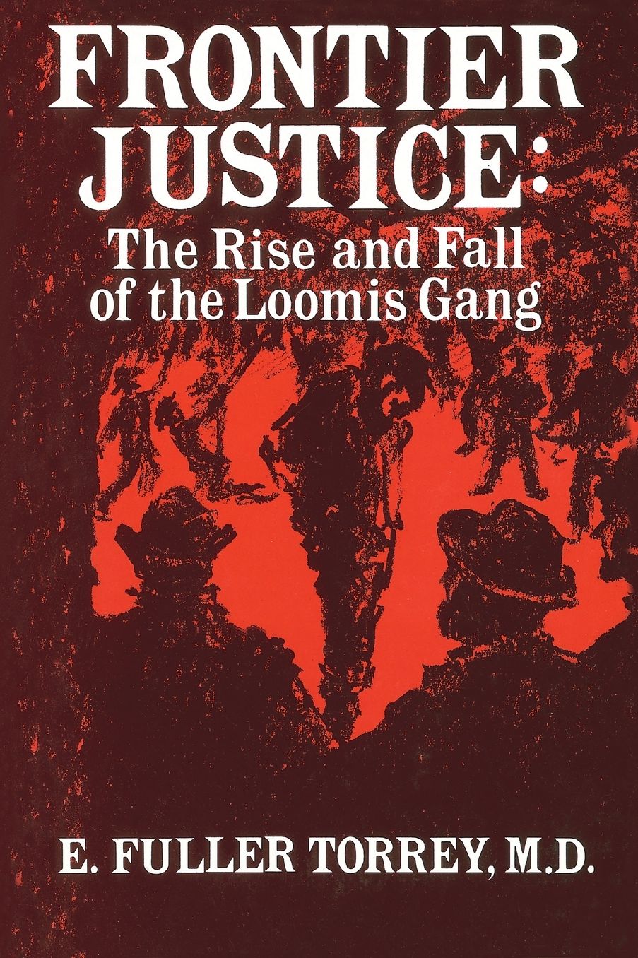 Frontier Justice: The Rise and Fall of the Loomis Gang