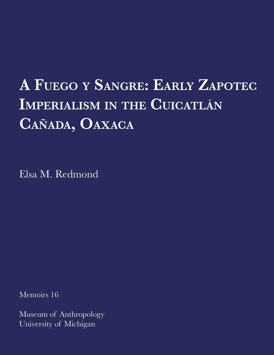 A Fuego y Sangre: Early Zapotec Imperialism in the Cuicatlan Canada, Oaxaca