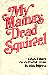 My Mama's Dead Squirrel: Lesbian Essays on Southern Culture