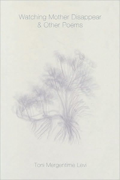 Watching Mother Disappear and Other Poems