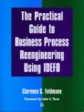 Practical Guide to Business Process Reengineering Using Idef0