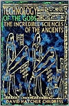Technology of the Gods: The Incredible Sciences of the Ancients