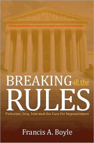 Breaking All the Rules: Palestine, Iraq, Iran and the Case for Impeachment