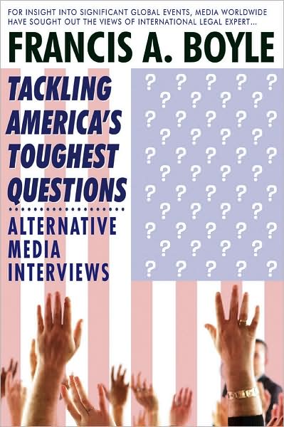 Tackling America's Toughest Questions: The Media Interviews Francis A. Boyle