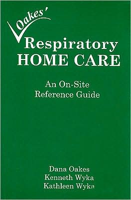 Oakes' Respiratory Home Care: An On-Site Reference Guide