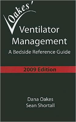 Oakes' Ventilator Management 2009 : A Bedside Reference Guide
