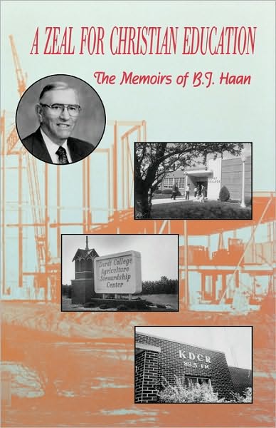 Zeal for Christian Education: Memoirs of B. J. Haan