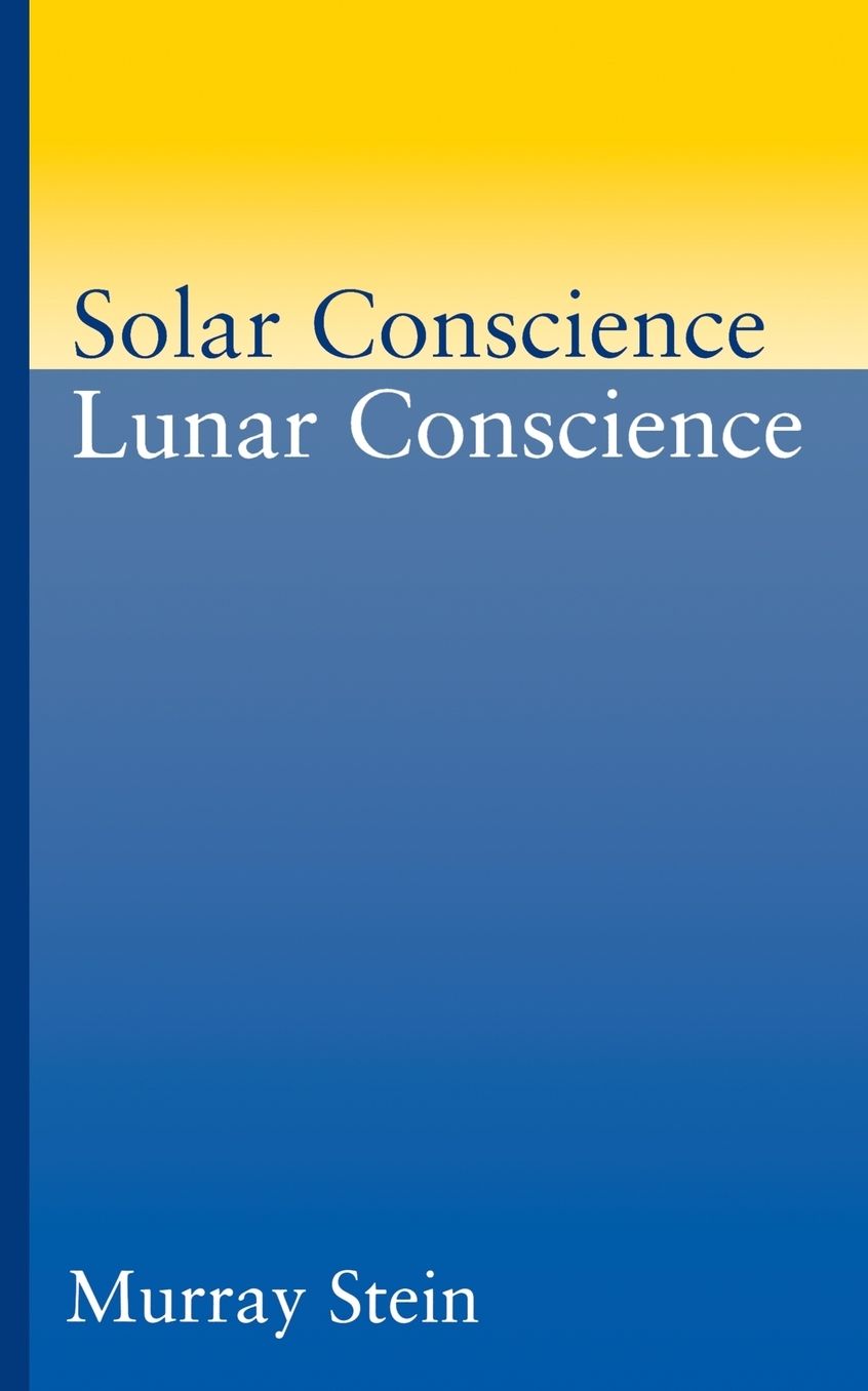 Solar Conscience, Lunar Conscience: An Essay on the Psychological Foundations of Morality, Lawfulness, and the Sense of Justice