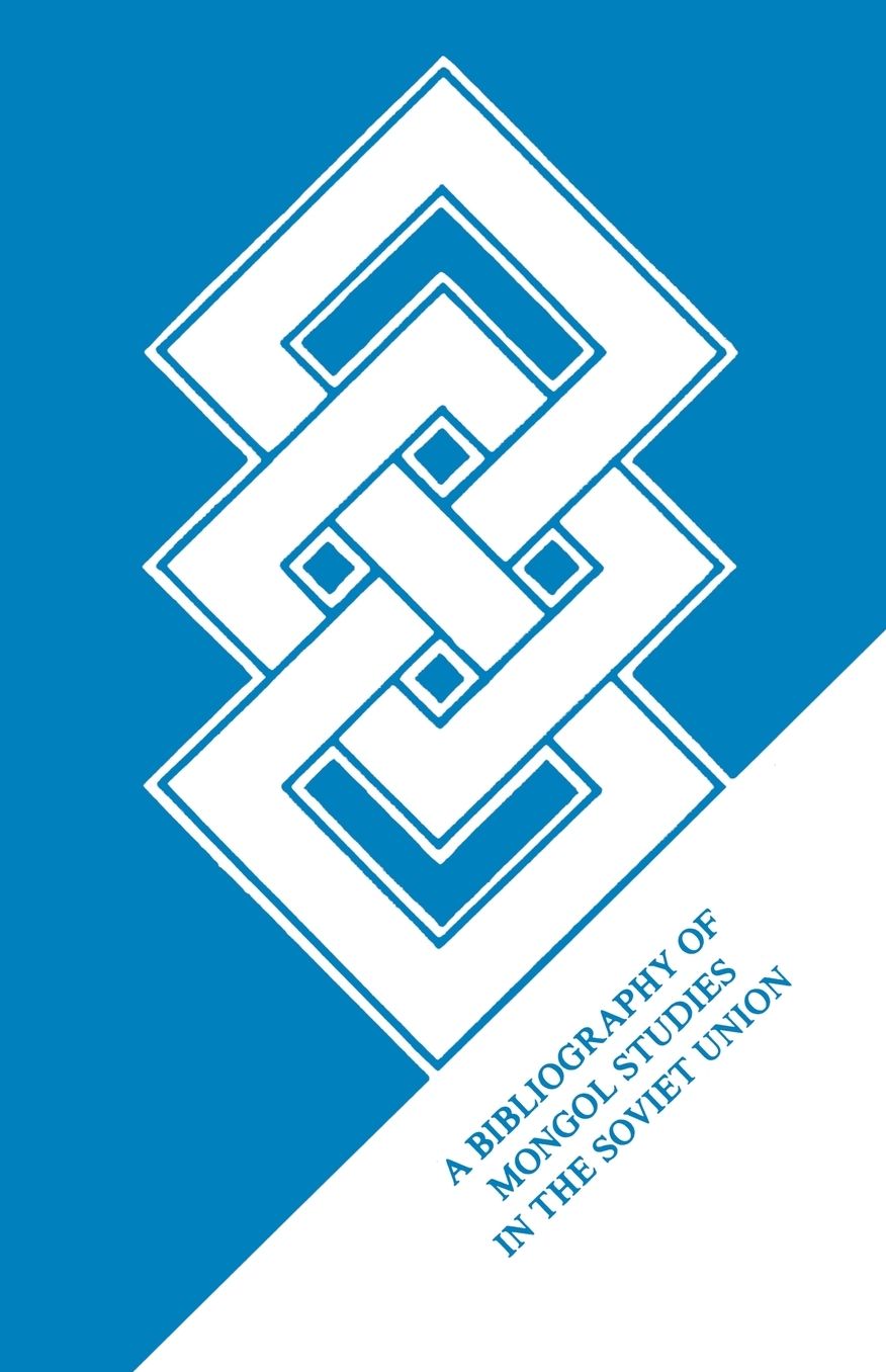A Bibliography of Mongol Studies In the Soviet Union
