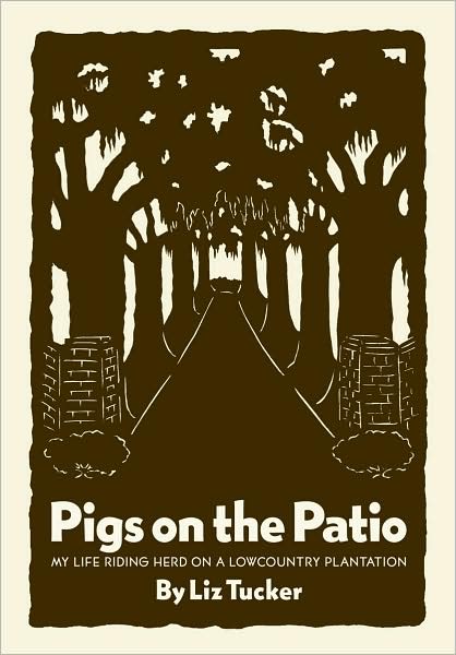Pigs on the Patio: My Life Riding Herd on a Lowcountry Plantation