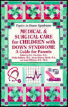 Medical & Surgical Care for Children with Down Syndrome: A Guide for Parents