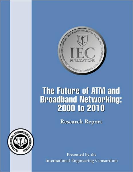 The Future of ATM and Broadband Networking 2000 to 2010