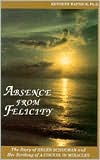 Absence from Felicity: The Story of Helen Schucman and Her Scribing of "a Course in Miracles"