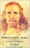 Forgiveness and Jesus: The Meeting Place of "a Course in Miracles" and Christianity
