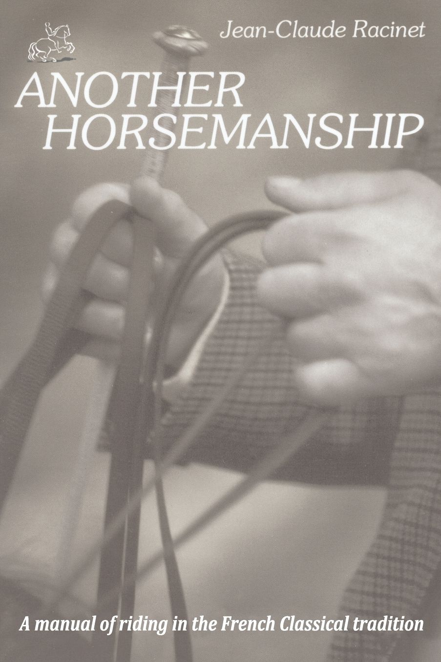 Another Horsemanship: A manual of riding in the French Classical Tradition