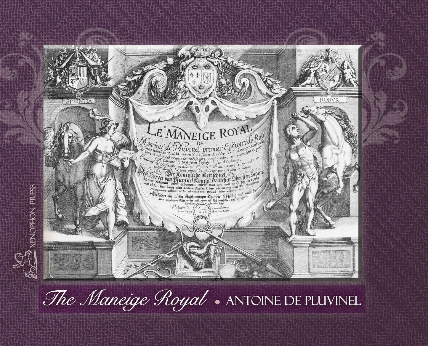 The Maneige Royal: De monsieur de pluvinel premier ecuyer du Roy