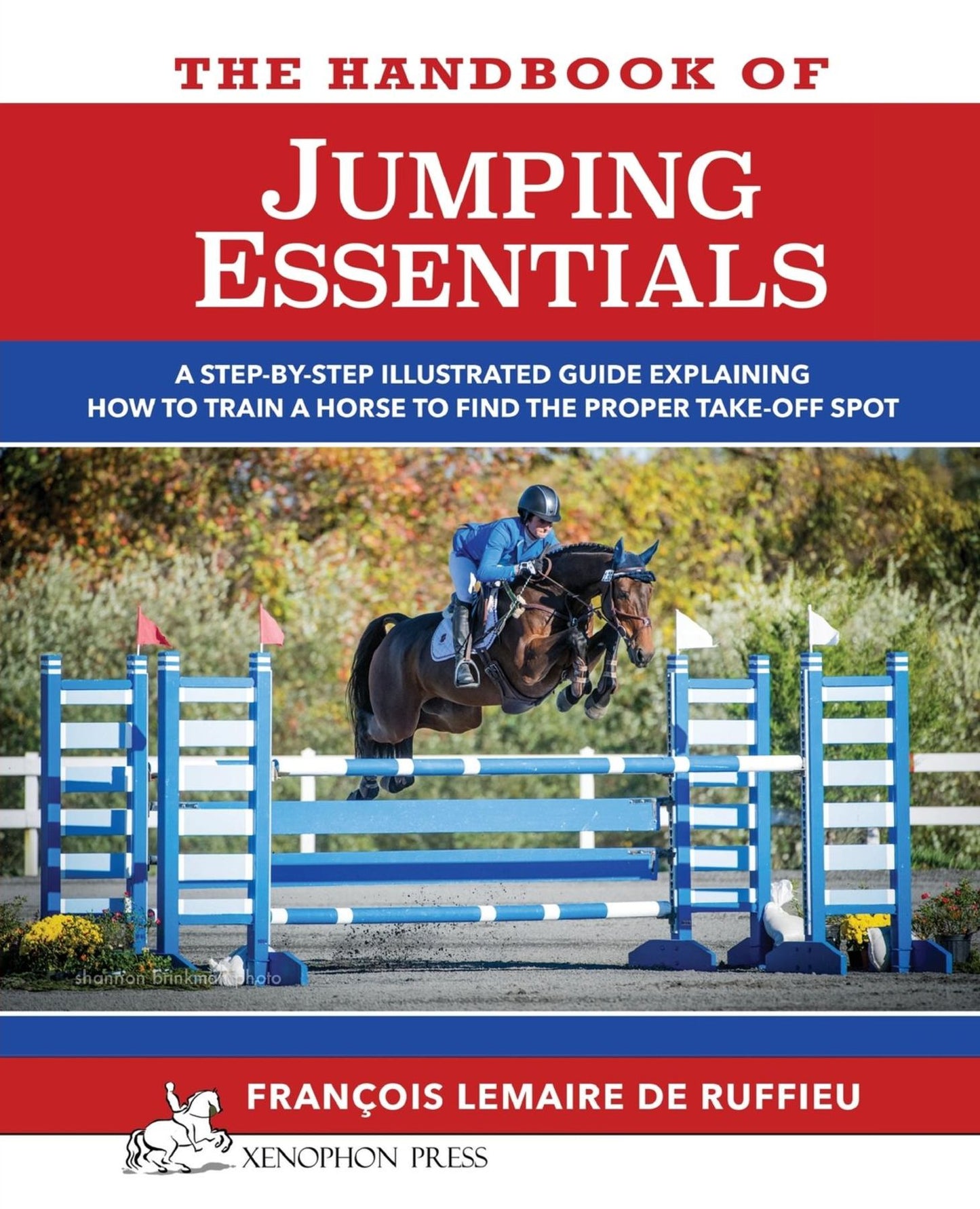 The Handbook of JUMPING ESSENTIALS: A step-by-step guide explaining how to train a horse to find the proper take-off spot