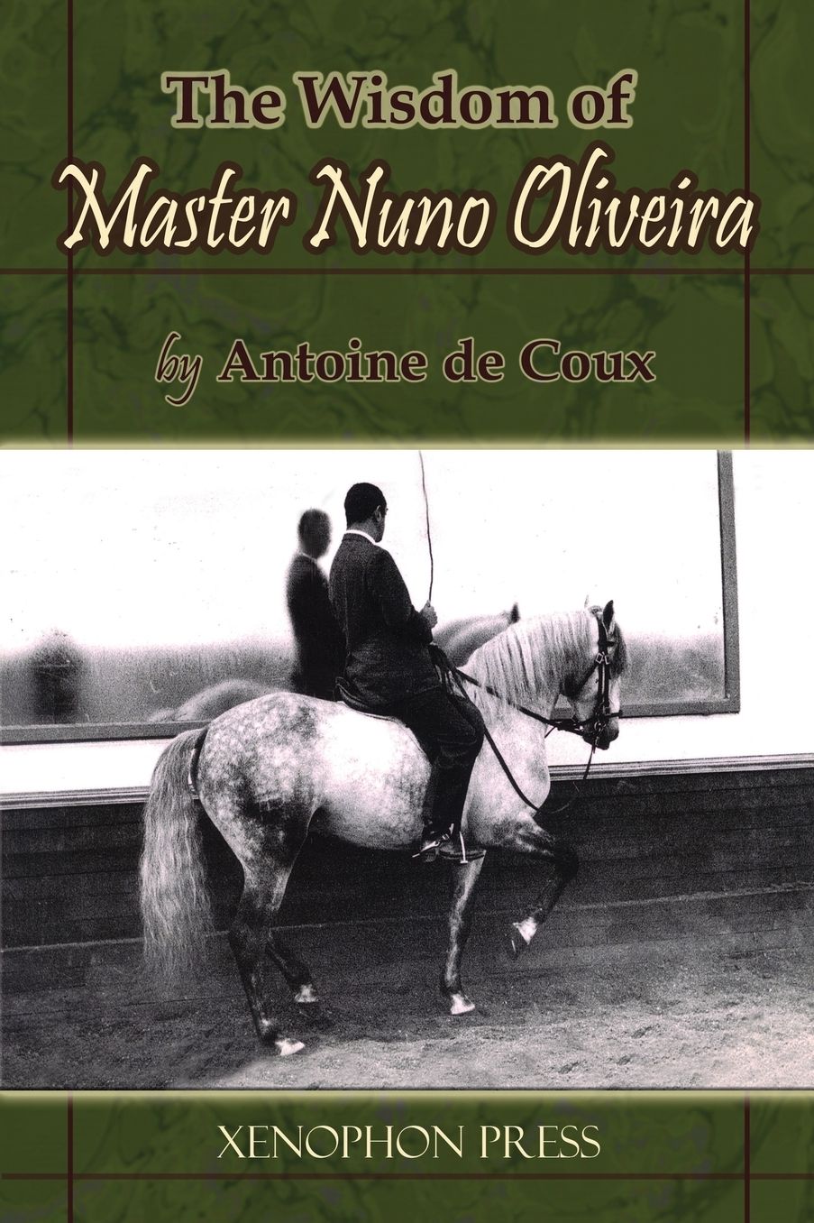 The Wisdom of Master Nuno Oliverira by Antoine de Coux