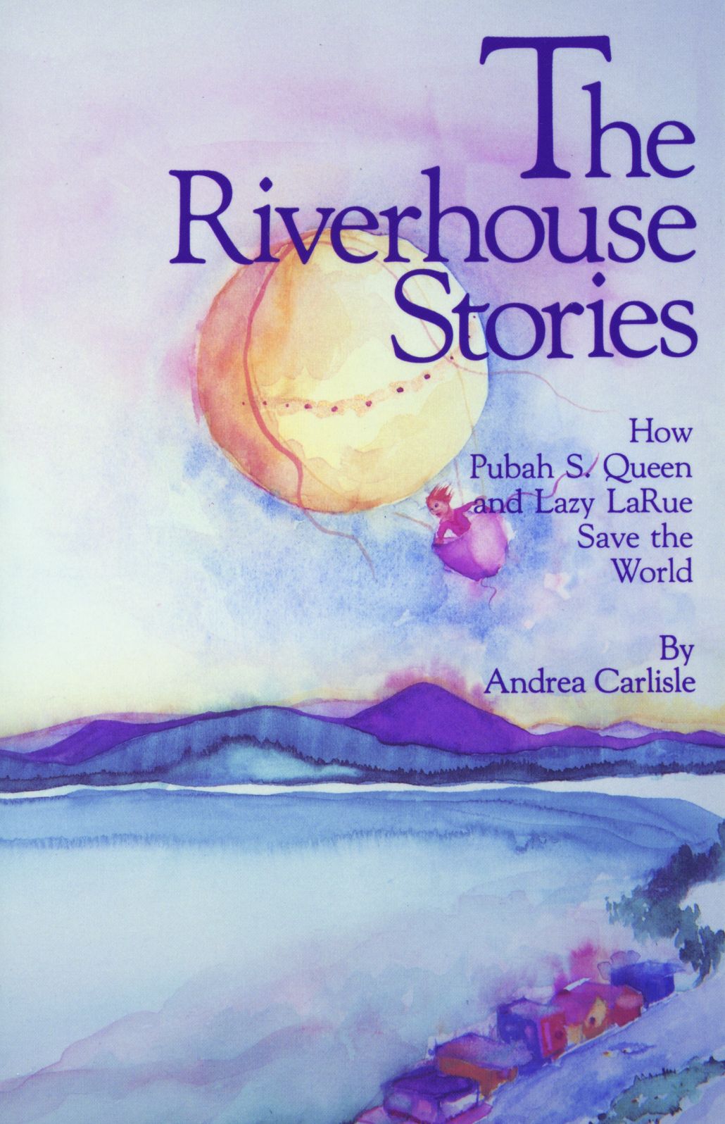The Riverhouse Stories: How Pubah S. Queen and Lazy LaRue Save the World