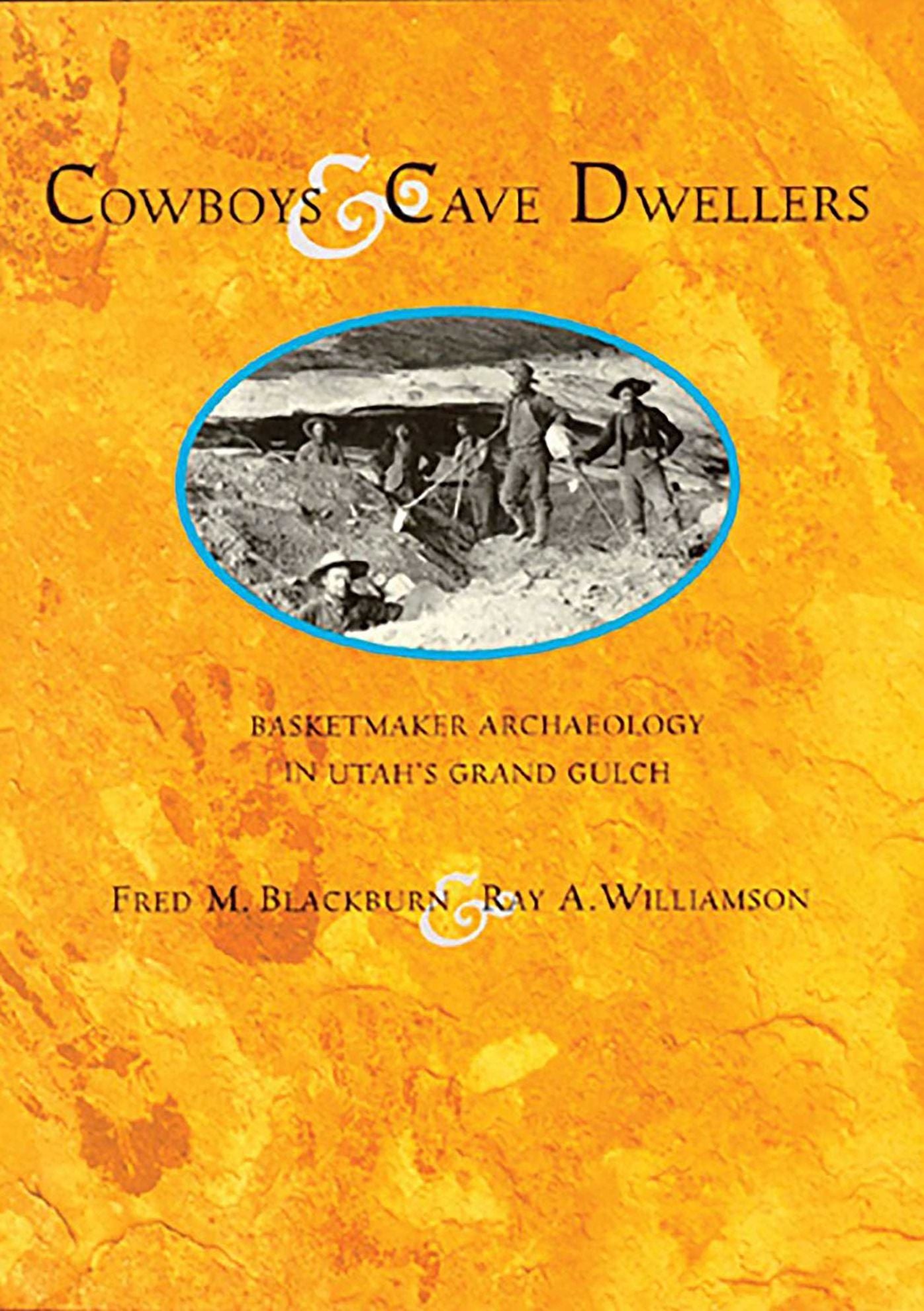 Cowboys and Cave Dwellers: Basketmaker Archaeology of Utah's Grand Gulch