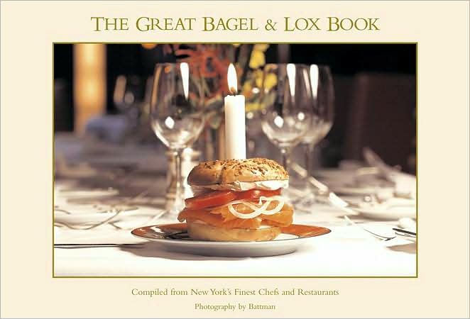 Great Bagel and Lox Book: Compiled from New York's Finest Chefs and Restaurants