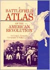 Battlefield Atlas of the American Revolution