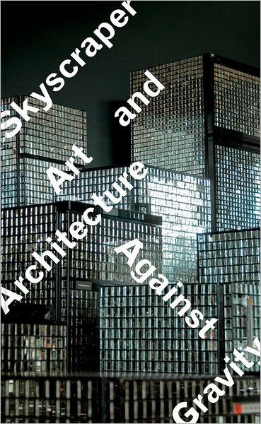Skyscraper: Art and Architecture Against Gravity
