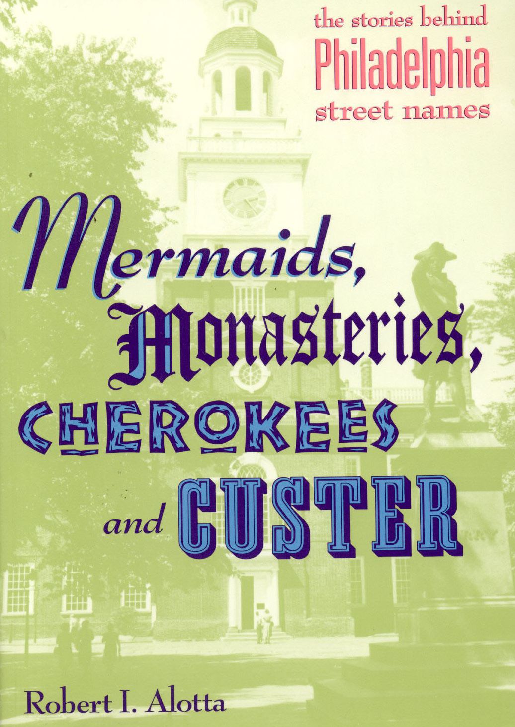 Mermaids, Monastaries, Cherokees and Custer: The Stories Behind Philadelphia Street Names