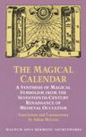 Magical Calendar: A Synthesis of Magical Symbolism from the Seventeenth Centry Renaissance of Medieval Occultism