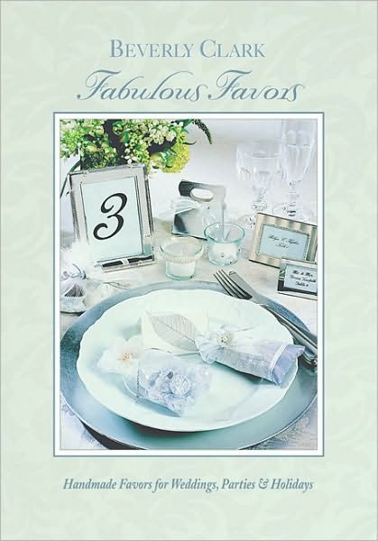 Fabulous Favors: Handmade Favors for Weddings, Parties, and Holidays