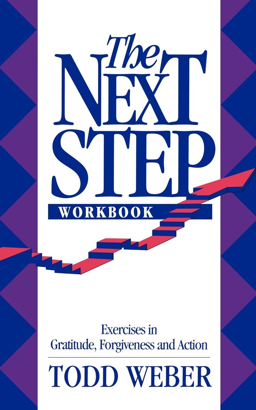 The Next Step Workbook: Exercises in Gratitude, Forgiveness, and Action