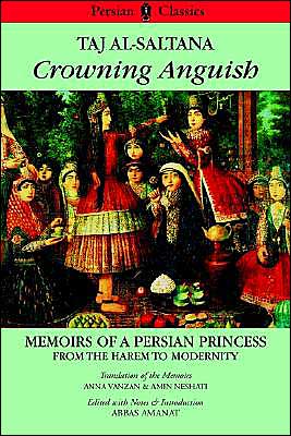 Crowning Anguish: Memoirs of a Persian Princess from the Harem to Modernity, 1884-1914