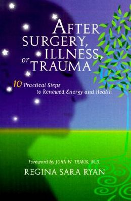After Surgery, Illness, or Trauma: 10Practical Steps to Renewed Energy and Health