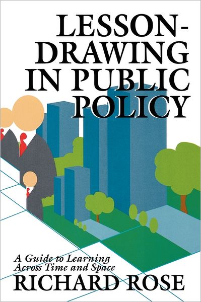 Lesson-Drawing in Public Policy: A Guide to Learning Across Time and Space