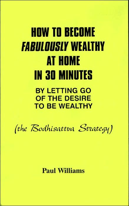 How to Become Fabulously Wealthy at Home in 30 Minutes: By Letting Go of the Desire to Be Wealthy