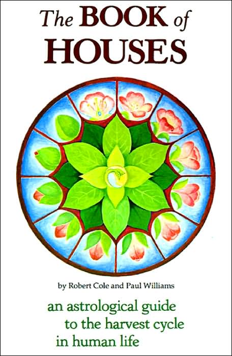 Book of Houses: An Astrological Guide to the Harvest Cycle in Human Life