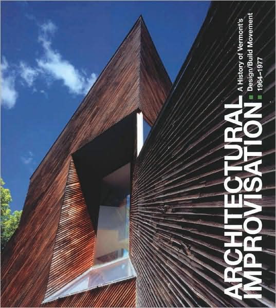 Architectural Improvisation: A History of Vermont's Design/Build Movement 1964-1977