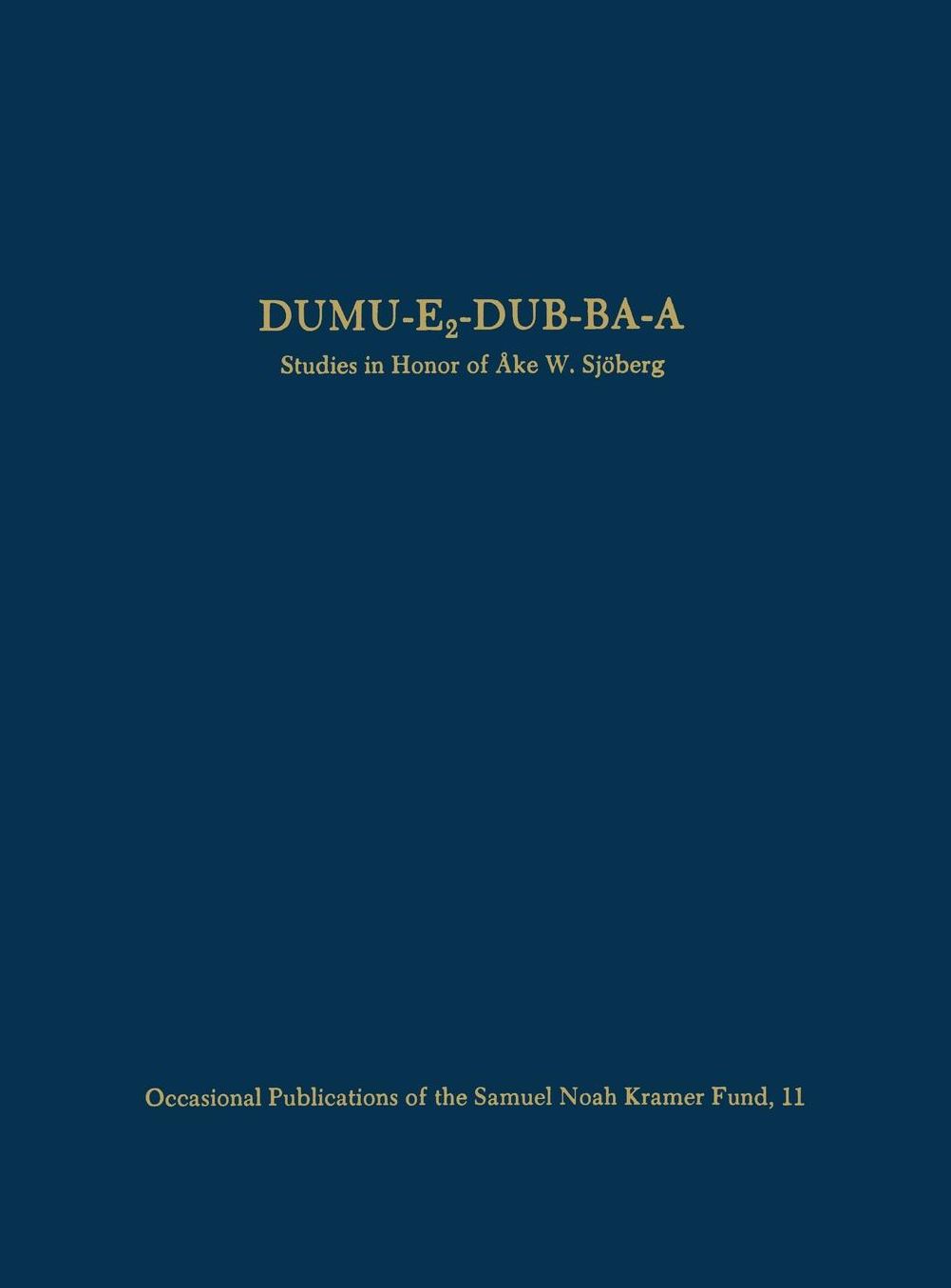 Dumu-E2-Dub-Ba-A: Studies in Honor of Ake W. Sjoberg