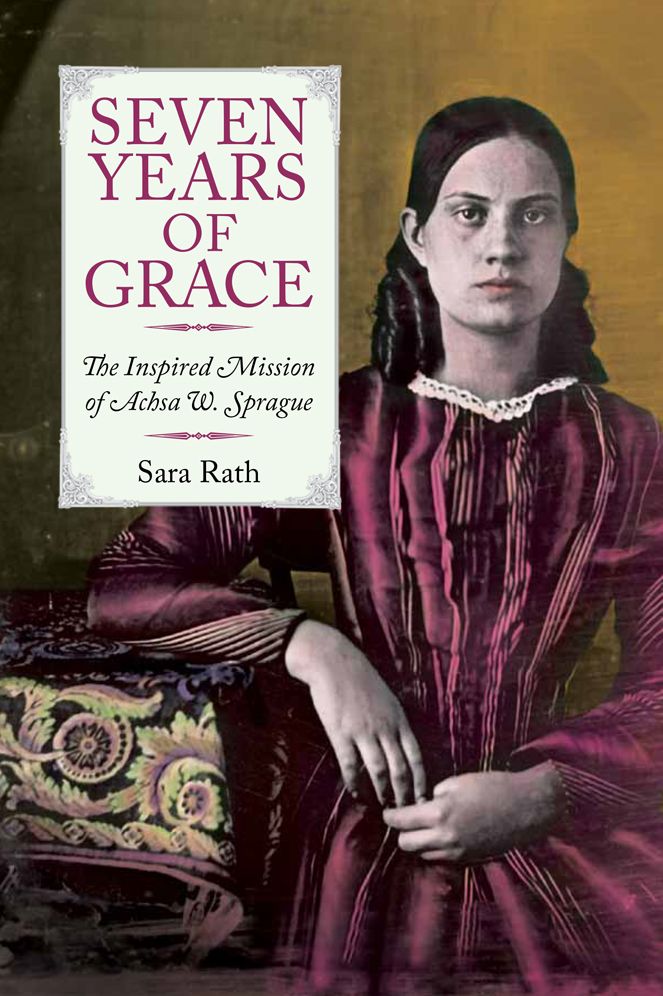 Seven Years of Grace: The Inspired Mission of Achsa W. Sprague