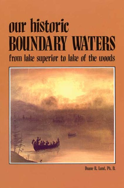 Our Historic Boundary Waters: From Lake Superior to Lake of the Woods
