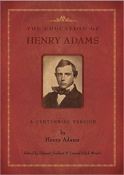 The Education of Henry Adams: A Centennial Version