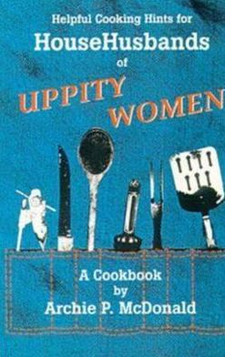 Helpful Cooking Hints for HouseHusbands of Uppity Women: A Cookbook